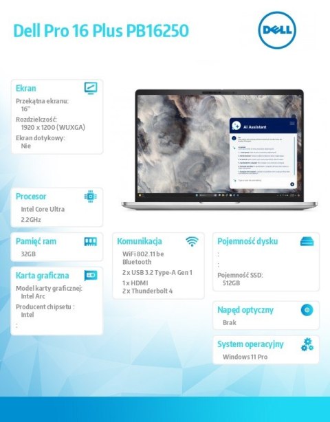 Laptop Dell Pro 16 Plus PB16250 W11P Ultra 7 268V/32GB/512GBSSD CL25/16.0 FHD+/Arc/FgrPr&SmtCd/FHD/IRCam/Mic/WLAN only+BT/BcklKb Laptop Dell Pro 16 Plus PB16250 W11P Ultra 7 268V/32GB/512GBSSD CL25/16.0 FHD+/Arc/FgrPr&SmtCd/FHD/IRCam/Mic/WLAN only+BT/BcklKb