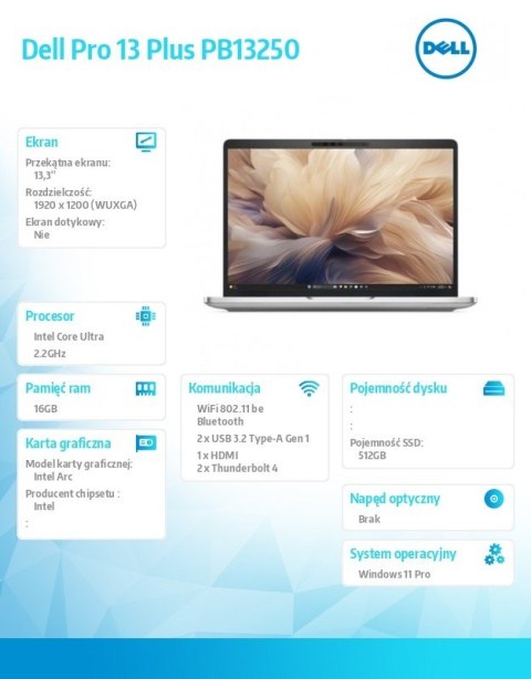 Laptop Dell Pro 13 Plus PB13250 W11P Ultra 7 266V/16GB/512GB/13.3 FHD+/Arc/FgrPr&SmtCd/FHD/IRCam/Mic/WLAN only+BT/BcklKb/3C/vPro Laptop Dell Pro 13 Plus PB13250 W11P Ultra 7 266V/16GB/512GB/13.3 FHD+/Arc/FgrPr&SmtCd/FHD/IRCam/Mic/WLAN only+BT/BcklKb/3C/vPro