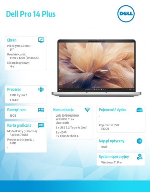 Laptop Dell Pro 14 Plus PB14255/AMD Ryzen 7 PRO 250/16GB/512GB SSD Gen4/14.0 FHD+/Radeon 780M/FgrPr&SmtCd/FHD/IR Cam/Mic/WLAN+BT Laptop Dell Pro 14 Plus PB14255/AMD Ryzen 7 PRO 250/16GB/512GB SSD Gen4/14.0 FHD+/Radeon 780M/FgrPr&SmtCd/FHD/IR Cam/Mic/WLAN+BT