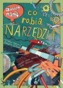 Książeczka Opowiem ci, mamo, co robią narzędzia Książeczka Opowiem ci, mamo, co robią narzędzia