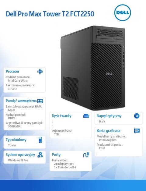 Komputer Dell Pro Max Tower T2 FCT2250 Win11Pro U9 285K/64GB/1TB/Integrated/No Wifi/Wireless Kb & Mouse/vPro/3Y ProSupport Komputer Dell Pro Max Tower T2 FCT2250 Win11Pro U9 285K/64GB/1TB/Integrated/No Wifi/Wireless Kb & Mouse/vPro/3Y ProSupport