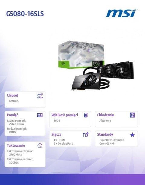 Karta graficzna GeForce RTX 5080 SUPRIM LIQUID SOC 16G GDDR7 256bit DP/HDMI Karta graficzna GeForce RTX 5080 SUPRIM LIQUID SOC 16G GDDR7 256bit DP/HDMI