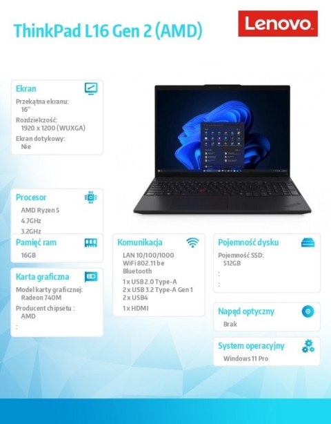 Laptop ThinkPad L16 G2 21SC0025PB W11PRO 5 PRO 215/16GB/512GB/AMD Radeon/16.0 WUXGA/Black/3YRS OS/1YR PREMIER WHB + CO2 OFFSET Laptop ThinkPad L16 G2 21SC0025PB W11PRO 5 PRO 215/16GB/512GB/AMD Radeon/16.0 WUXGA/Black/3YRS OS/1YR PREMIER WHB + CO2 OFFSET