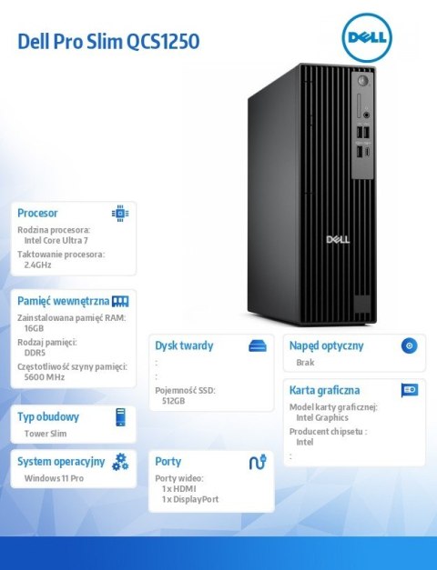 Desktop Pro Slim QCS1250 Win11Pro U7 265/16GB/512GB SSD/INT/Kb/TPM/3Y ProSupport Desktop Pro Slim QCS1250 Win11Pro U7 265/16GB/512GB SSD/INT/Kb/TPM/3Y ProSupport